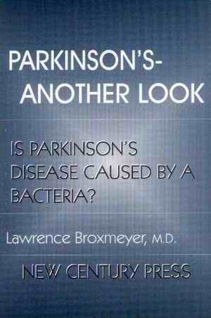 Parkinson's- another look - Is Parkinson's diseases caused by a bacteria by Lawrence Broxmeyer