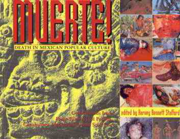 Muerte! Death in Mexican Popular Culture Edited by Harvey Bennet Stafford. Contributions from Diego Rivera, Jos� Posada, Cuaut�moc Medina and Lorna Scott Fox