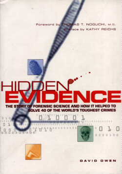 Hidden Evidence - The Story of Forensic Science and How it helped to solve 40 of the World's toughest crimes (A Quintet Book) by David Owen