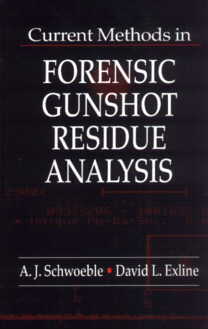 Current Methods in Forensic Gunshot Residue Analysis by A.J.Schwoeble and David L. Exline