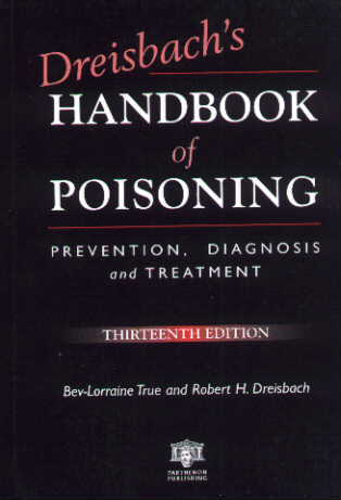 Dreisbach's Handbook of Poisoning: Prevention, Diagnosis and Treatment, 13th Edition by Bev-Lorraine True and Robert H. Dreisbach