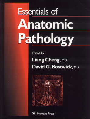 Essentials of Anatomic Pathology</a>, 1<sup>st</sup> Edition: Edited by Liang Cheng, MD and David G. Bostwick, MD. Paperback