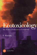 Ecotoxicology: The Study of Pollutants in Ecosystems by F. Moriarty