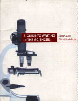 A Guide To Writing In The Sciences, by Andrea A Gilpin and Patricia Patchet Golubev
