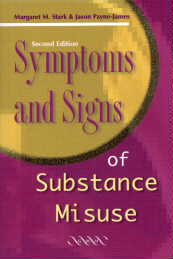 Symptoms and signs of Substance misuse, 2nd Edition, by Margaret M. Stark and Jason Payne-James, Greenwich Medical Media Ltd., 4th Floor, 137 Euston Road, London NW1 2AA (Distributed worldwide by Plymbridge Distributors Ltd, and in the USA by JAMCO Distribution)