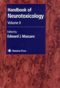 Handbook of Neurotoxicology, Vol II, edited by Edward J. Massaro. Humana Press Inc., 999 Riverview Drive, Suite 208, Totowa, New Jersey 07512
