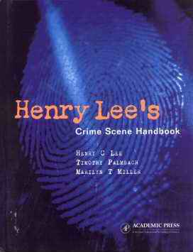 Henry Lee's Crime Scene Handbook, by Henry C. Lee, Timothy Palmbach and Marilyn T. Miller. Academic Press, Harcourt Place, 32 Jamestown Road, London NW1 7BY, UK