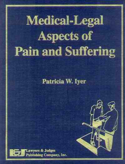 Medical - Legal Aspects Of Pain And Suffering by Patricia W. Iyer