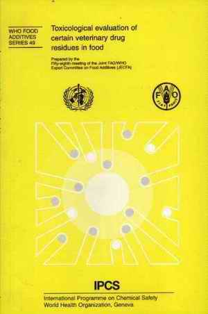 Toxicological Evaluation of Certain Veterinary Drug Residues in Food. WHO Food Additives Series 49