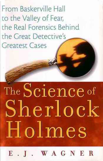 The Science of Sherlock Holmes by E.J. Wagner
