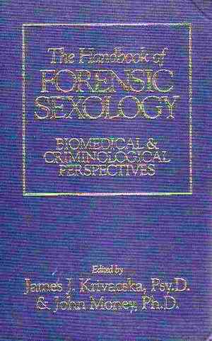 Handbook of Forensic Sexology: Biomedical & Criminological Perspectives by James J. Krivacska and John Money, Prometheus Books, 59 John Glenn Drive, Amherst, New York 14228-2197, USA. Phone: (716) 691-0133 or Toll Free: (800) 421-0351 Fax: (716) 691-0137. Publication Date: July 1994. 594 pages, index, Category: Human Sexuality, ISBN 0-87975-883-X. Price $130.00