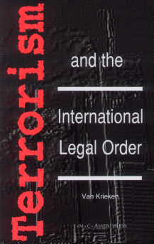 Terrorism and the international legal order - with special reference to the UN, the EU and Cross-border aspects, edited by Peter J. van Krieken. Hard Bound. T. M. C. Asser Press, P.O. Box 16163, 2500 BD The Hague, The Netherlands. Publication Date September 2002 , 482 pp.,  ISBN 90-6704-148-3. Price EUR 95.00 /  USD 91.00 /  GBP 60.00