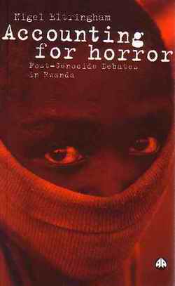 Accounting For Horror - Post-Genocide Debates in Rwanda by Nigel Eltringham