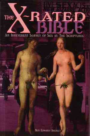 The X-Rated Bible: An Irreverent Survey of Sex in the Scriptures, 2nd Revised edition by Ben Edward Akerley