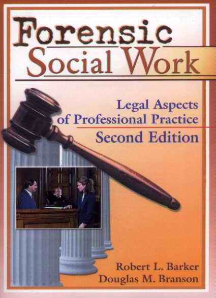 Forensic Social Work - Legal Aspects of Professional Practice, Second Edition by Robert L. Barker and Douglas M. Branson. The Haworth Press Inc., 10 Alice St., Binghamton, NY 13904, United States, Phone: 1-800-429-6784 (US/Canada). 607-722-5857 (Outside US/Canada). FAX 1-800-895-0582 (US/Canada); 607-771-0012 (Outside US/Canada). Publication Date February 2000. 262 pages with Index, Hard Cover /  ISBN-13: 978-0-7890-0867-9 /  ISBN-10: 0-7890-0867-X. Soft Cover / ISBN-13: 978-0-7890-0868-8 / ISBN-10: 0-7890-0868-8. Price Hard Cover: $54.95. Soft Cover: $24.95