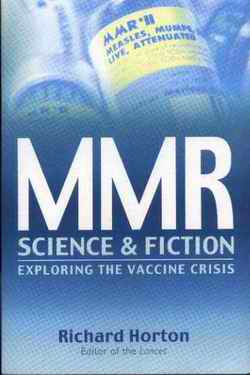 MMR Science and Fiction, Exploring the vaccine crisis by Richard Horton. Granta Publications, 2/3 Hanover Yard, Noel Road, London N1 8BE, United Kingdom