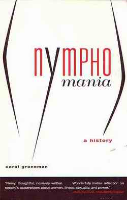 Nymphomania - A History by Carol Groneman