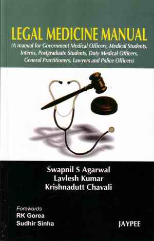Legal Medicine Manual (A manual for Government Medical Officers, Medical Students, Interns, Postgraduate Students, Duty Medical Officers, General Practitioners, Lawyers and Police Officers), 1st Edition by Swapnil S Agarwal, Lavlesh Kumar and Krishnadutt Chavali, soft cover 6x9.5. Jaypee Brothers Medical Publishers (P) Ltd, EMCA House, 23/23B Ansari Road, Daryaganj, New Delhi 110 002, India. Phones: 23272143, 23272703, 23282021, 23245672  Fax:  011-23276490, 23245683. E-Mail: jaypee@jaypeebrothers.com. Web site:  http://www.jaypeebrothers.com/: xviii + 292 Pages, Published 2008, ISBN 978-81-8448-348-2: Price Indian Rs. 295.00