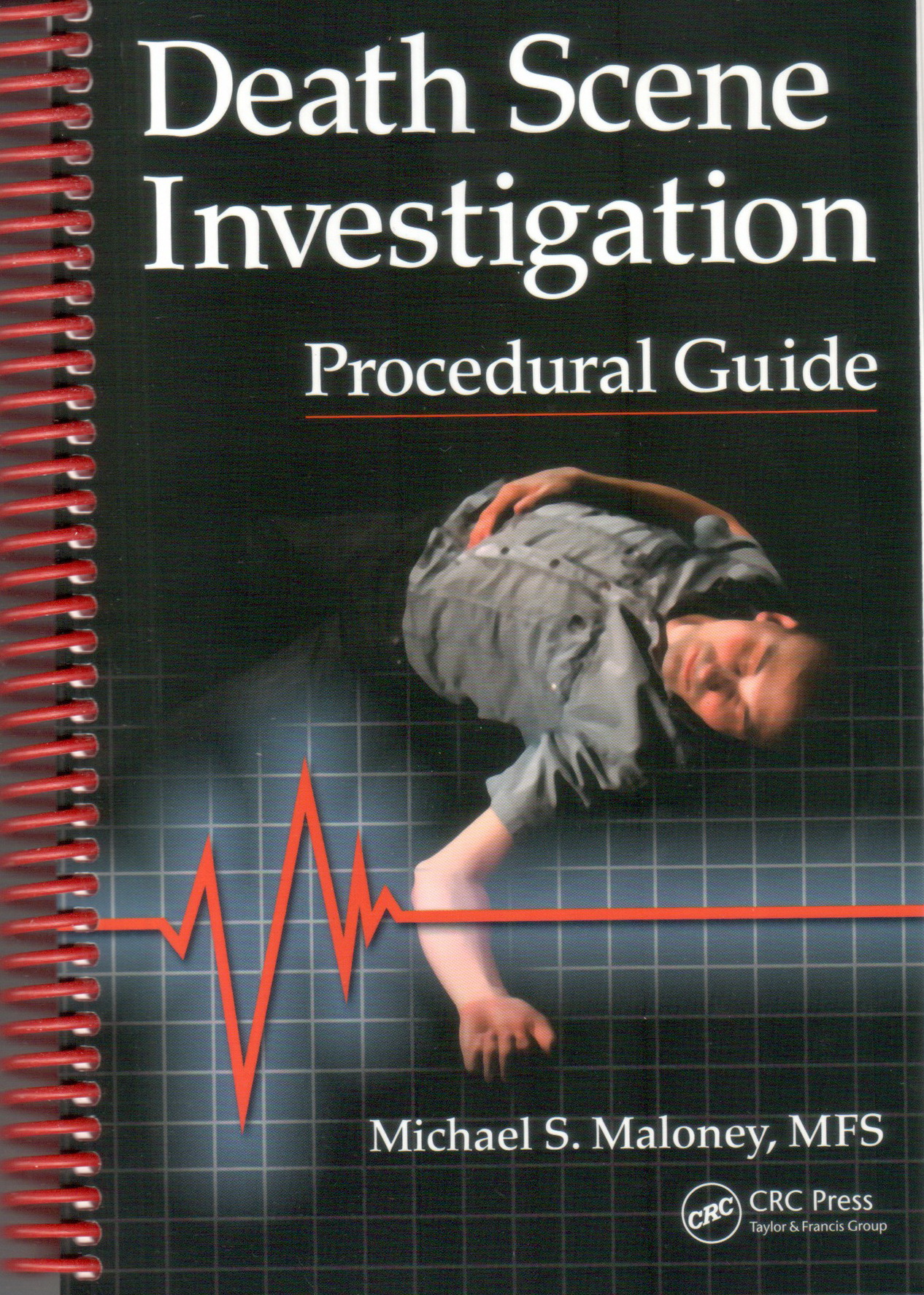 Death Scene Investigation Procedural Guide, 1st Edition, by Michael S. Maloney