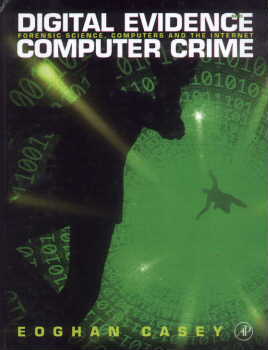 Digital Evidence and Computer Crime: Forensic Science, Computers and the Internet